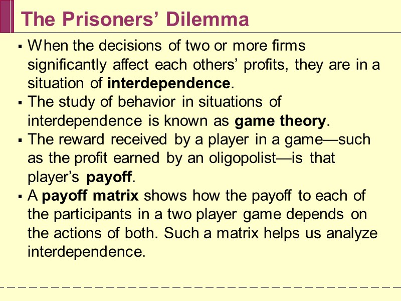 The Prisoners’ Dilemma When the decisions of two or more firms significantly affect each